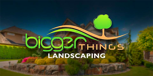 Bigger Things Landscaping